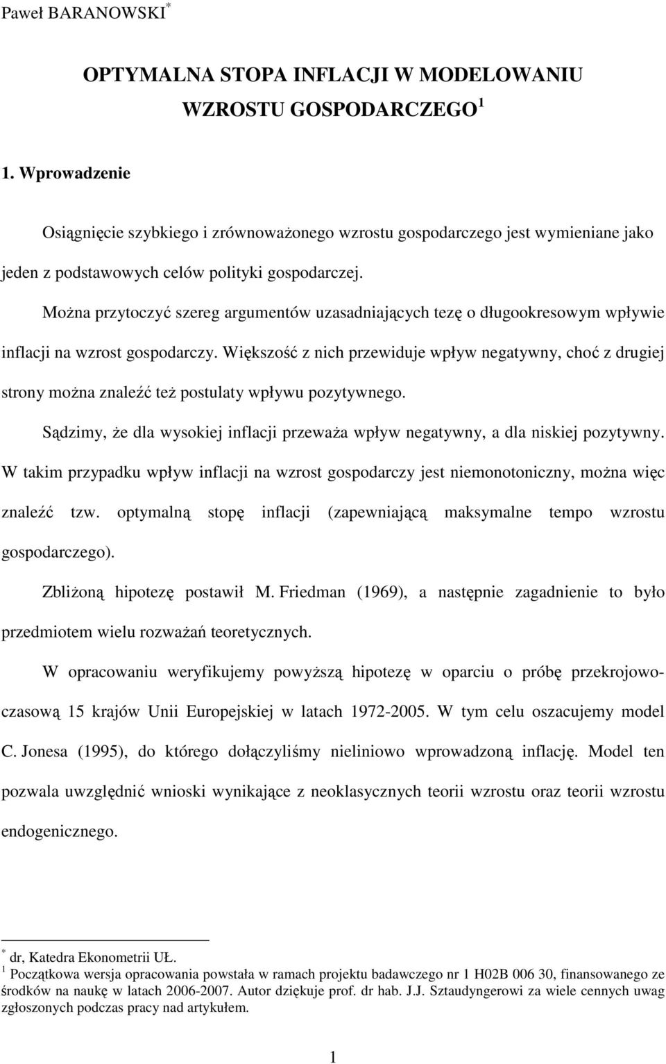 MoŜna przyoczyć szereg argumenów uzasadniających ezę o długookresowym wpływie inflacji na wzros gospodarczy.