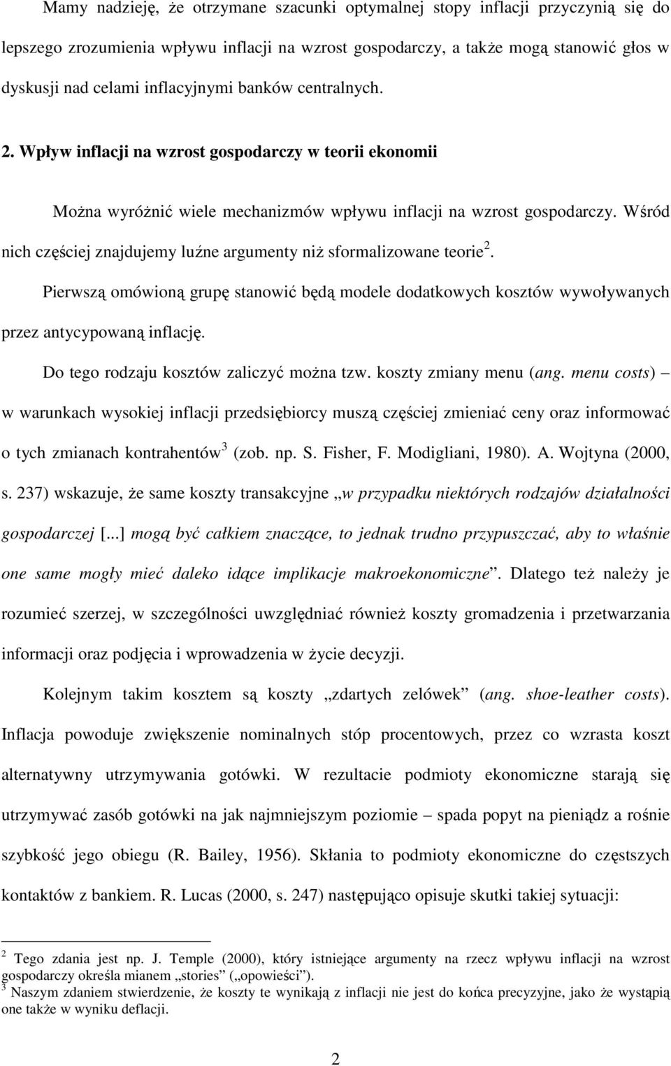 Wśród nich częściej znajdujemy luźne argumeny niŝ sformalizowane eorie 2. Pierwszą omówioną grupę sanowić będą modele dodakowych koszów wywoływanych przez anycypowaną inflację.