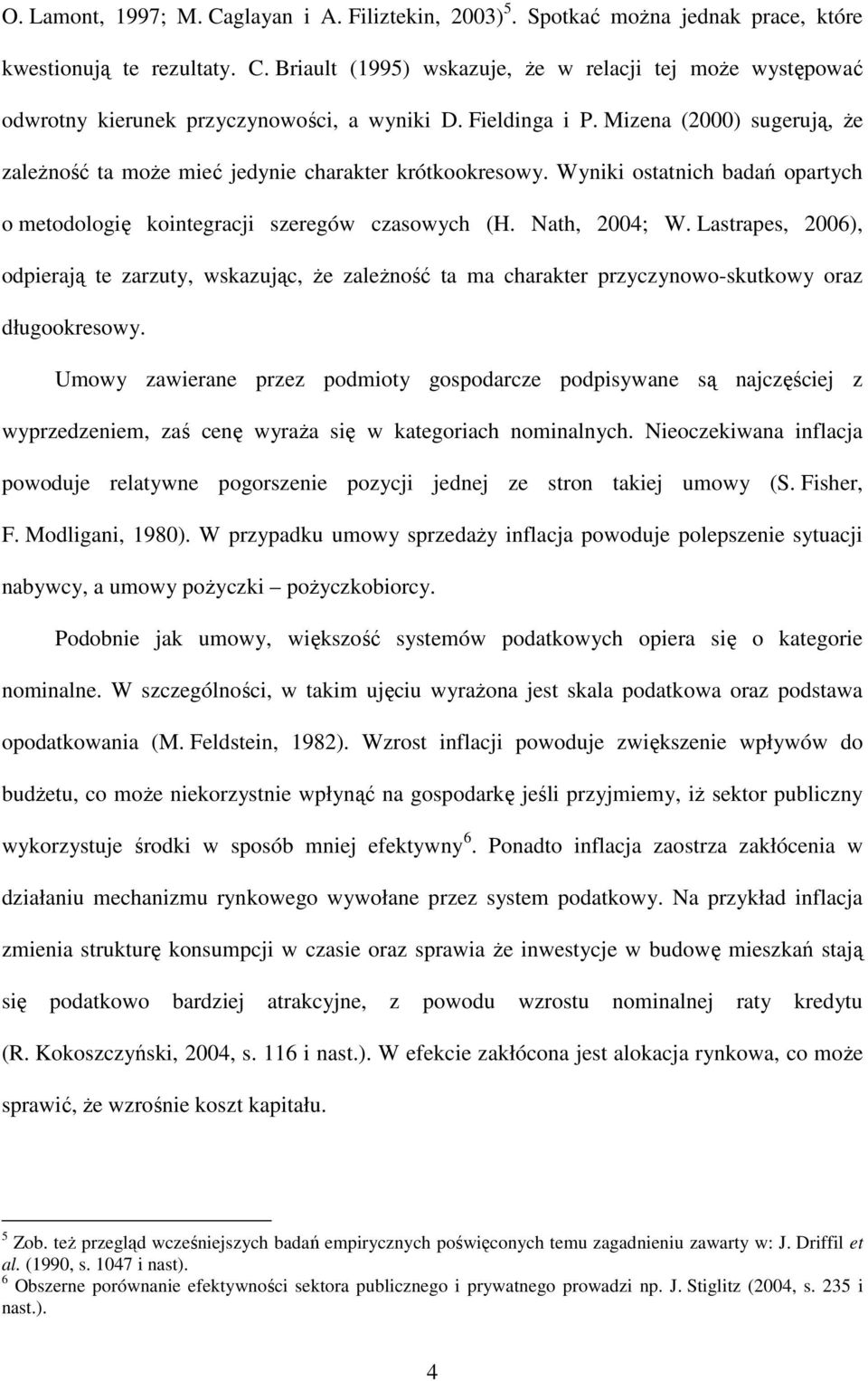 Lasrapes, 2006), odpierają e zarzuy, wskazując, Ŝe zaleŝność a ma charaker przyczynowo-skukowy oraz długookresowy.