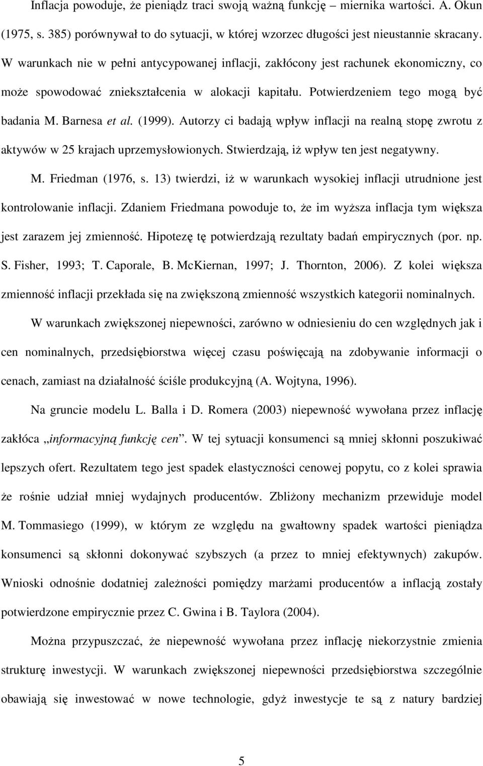 Auorzy ci badają wpływ inflacji na realną sopę zwrou z akywów w 25 krajach uprzemysłowionych. Swierdzają, iŝ wpływ en jes negaywny. M. Friedman (1976, s.