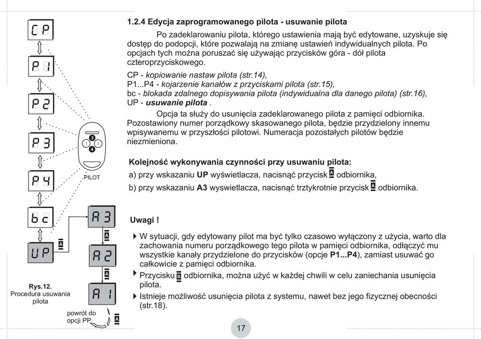 Edycja zaprogramowanego pilota - usuwanie pilota Po zadeklarowaniu pilota, którego ustawienia mają być edytowane, uzyskuje się dostęp do podopcji, które pozwalają na zmianę ustawień indywidualnych