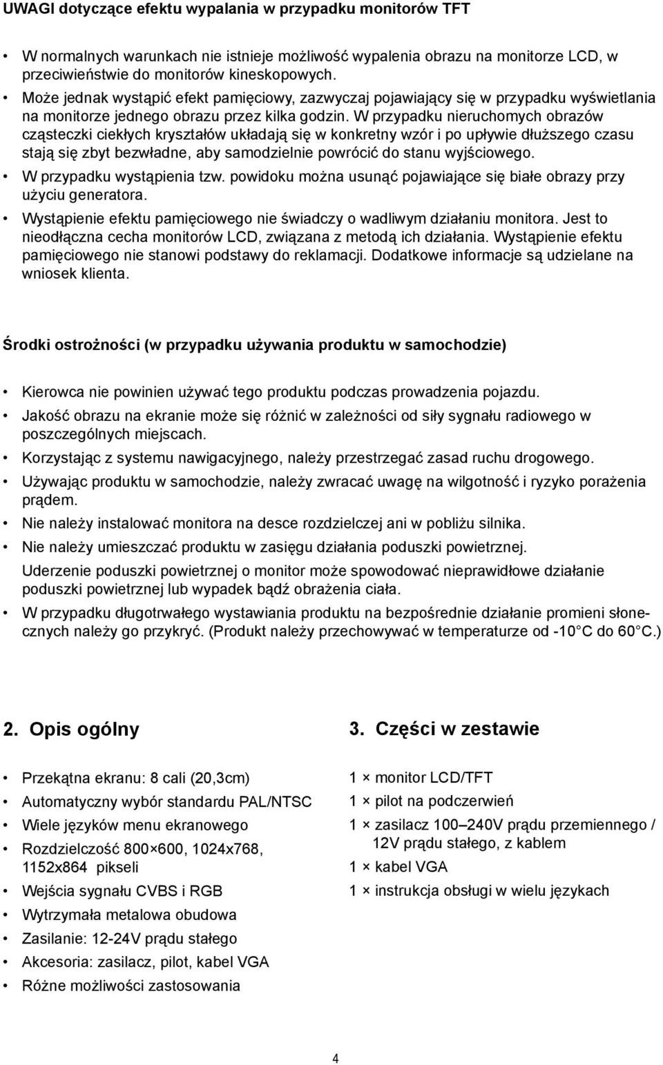 cząsteczki ciekłych kryształów układają się w konkretny wzór i po upływie dłuższego czasu. stają się zbyt bezwładne, aby samodzielnie powrócić do stanu wyjściowego. W przypadku wystąpienia tzw.