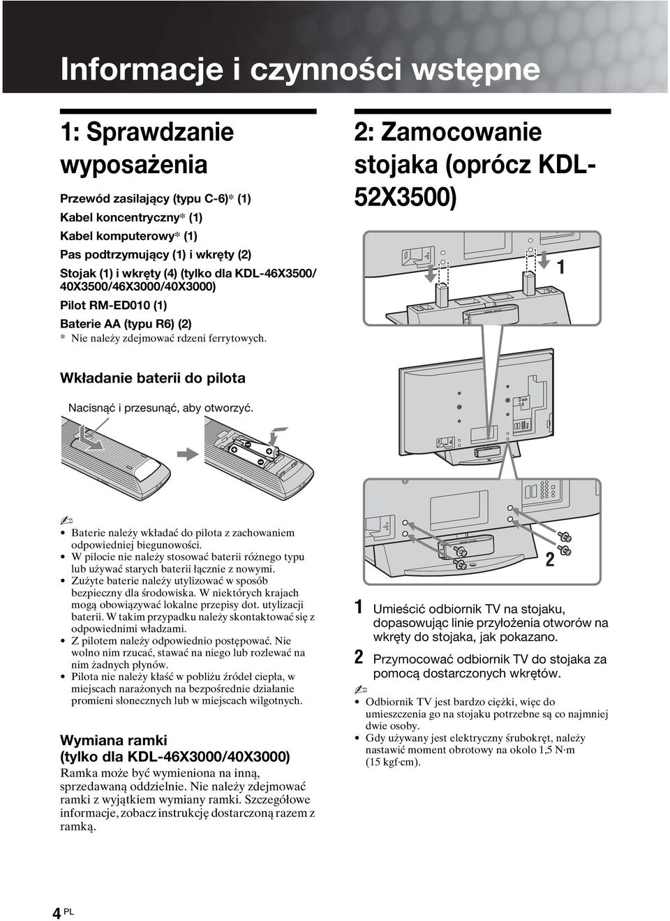 2: Zamocowanie stojaka (oprócz KDL- 52X3500) Wkładanie baterii do pilota Nacisnąć i przesunąć, aby otworzyć. Baterie należy wkładać do pilota z zachowaniem odpowiedniej biegunowości.