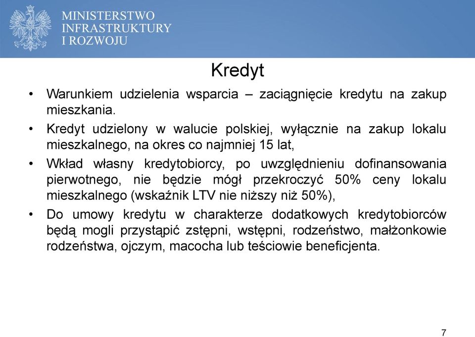 kredytobiorcy, po uwzględnieniu dofinansowania pierwotnego, nie będzie mógł przekroczyć 50% ceny lokalu mieszkalnego (wskaźnik LTV