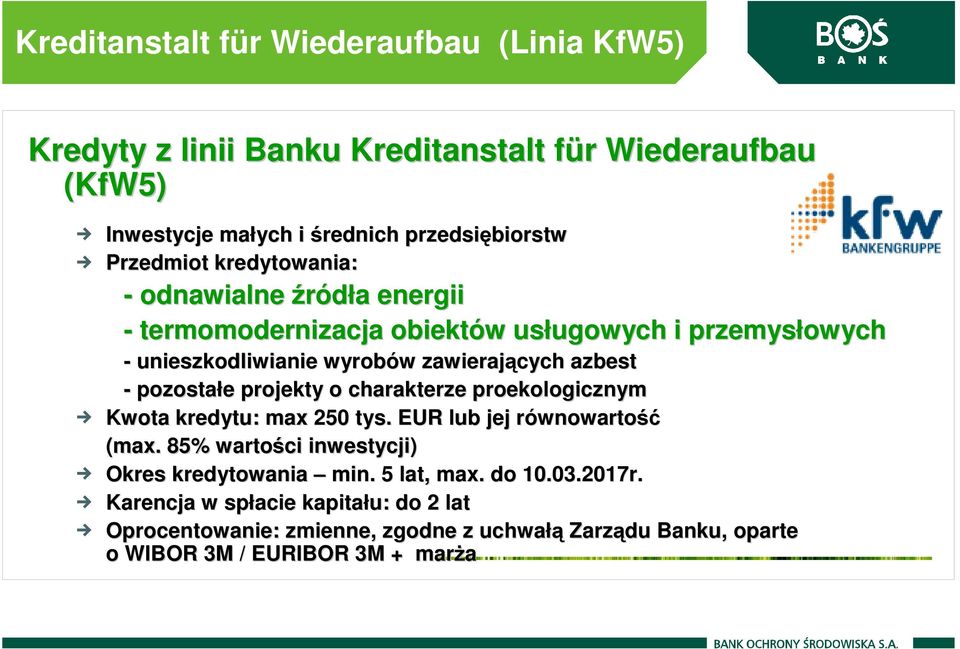 pozostałe e projekty o charakterze proekologicznym Kwota kredytu: max 250 tys. EUR lub jej równowartor wnowartość (max.