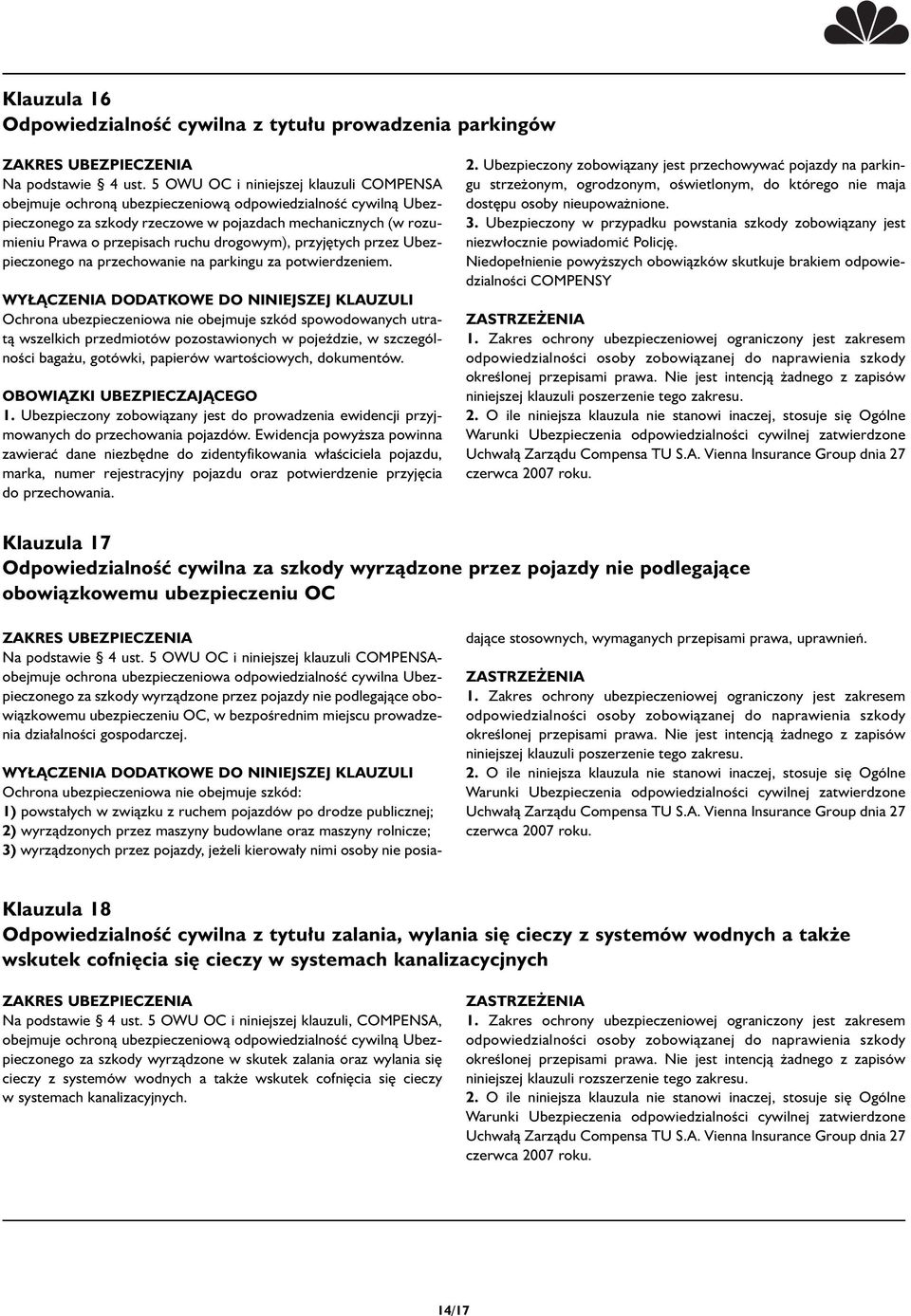 Ochrona ubezpieczeniowa nie obejmuje szkód spowodowanych utratà wszelkich przedmiotów pozostawionych w pojeêdzie, w szczególnoêci baga u, gotówki, papierów wartoêciowych, dokumentów.