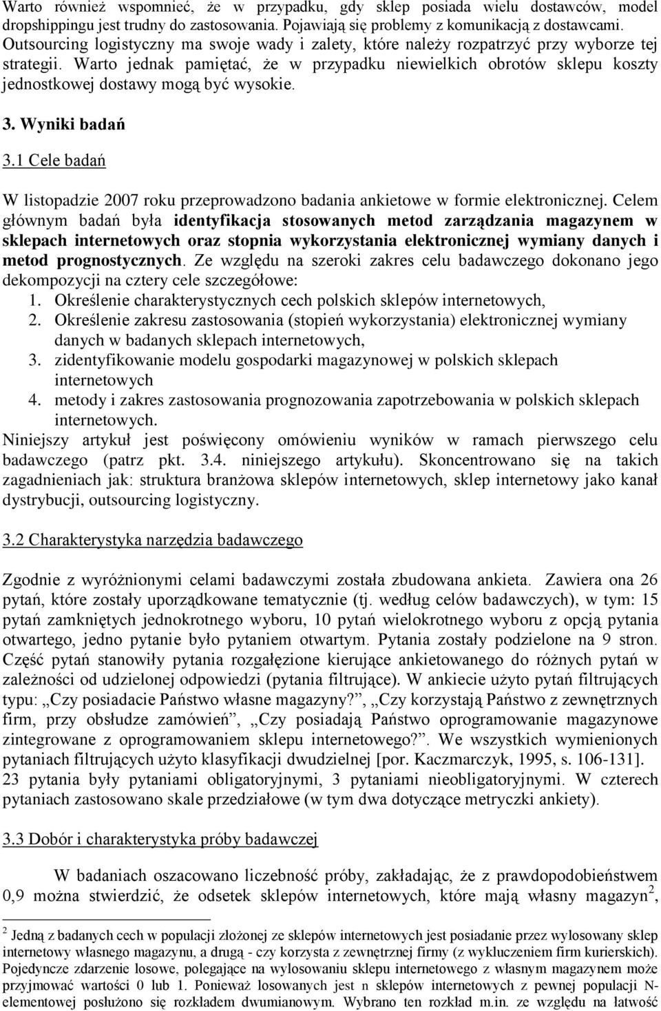 Warto jednak pamiętać, że w przypadku niewielkich obrotów sklepu koszty jednostkowej dostawy mogą być wysokie. 3. Wyniki badań 3.