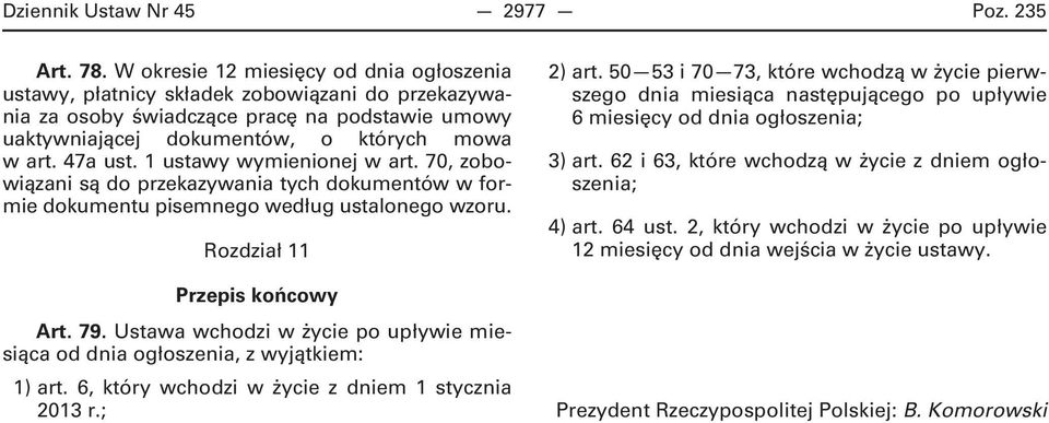 1 ustawy wymienionej w art. 70, zobowiązani są do przekazywania tych dokumentów w formie dokumentu pisemnego według ustalonego wzoru. Rozdział 11 Przepis końcowy Art. 79.