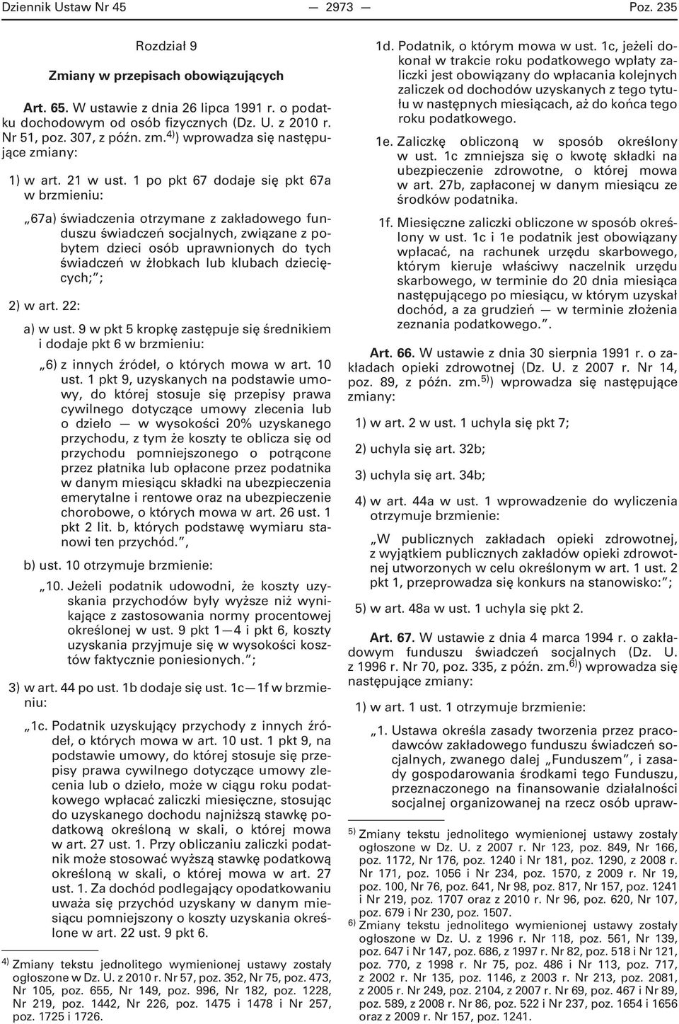 1 po pkt 67 dodaje się pkt 67a w brzmieniu: 67a) świadczenia otrzymane z zakładowego funduszu świadczeń socjalnych, związane z pobytem dzieci osób uprawnionych do tych świadczeń w żłobkach lub