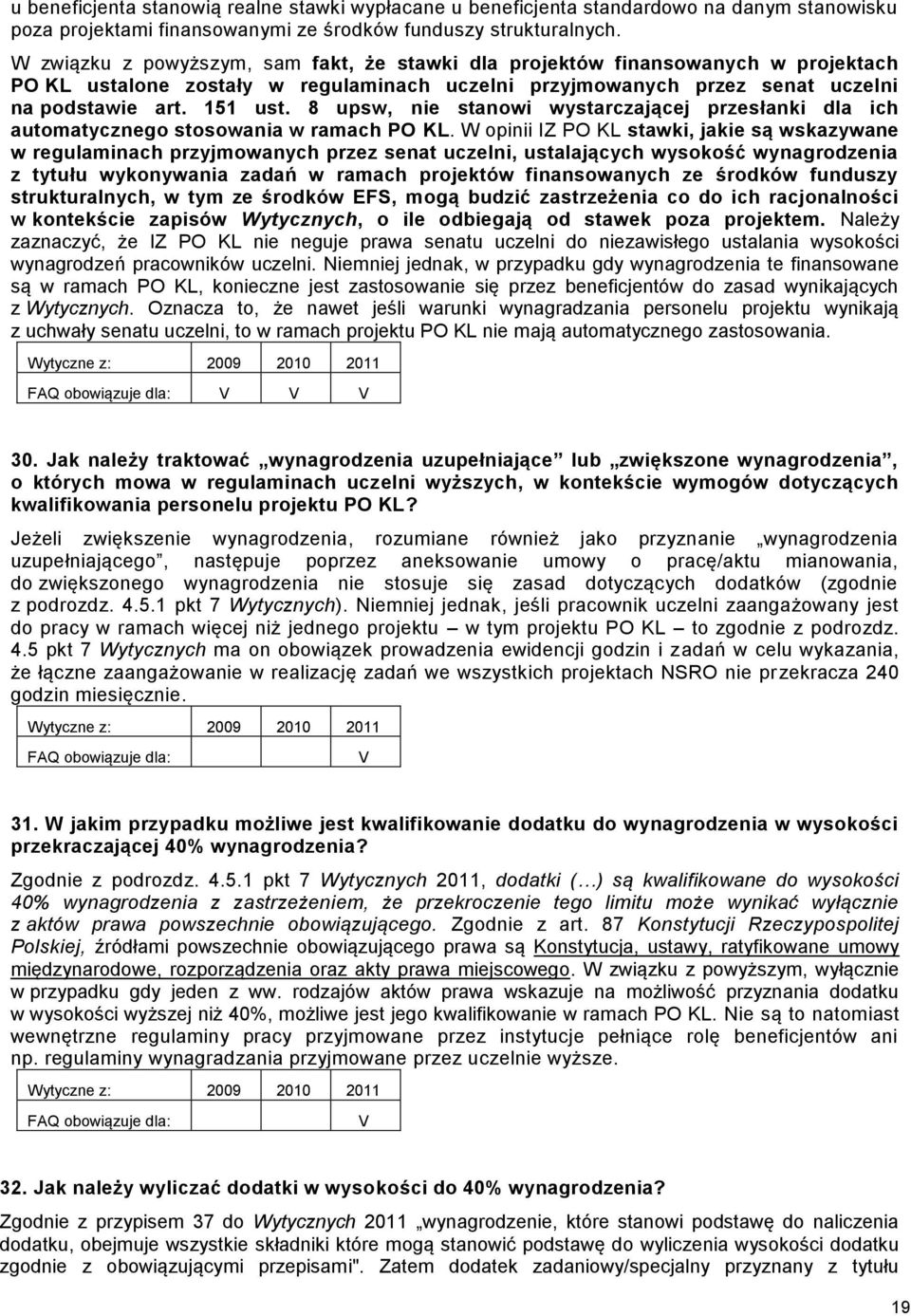 8 upsw, nie stanowi wystarczającej przesłanki dla ich automatycznego stosowania w ramach PO KL.