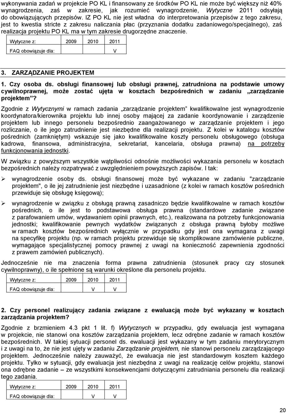 IZ PO KL nie jest władna do interpretowania przepisów z tego zakresu, jest to kwestia stricte z zakresu naliczania płac (przyznania dodatku zadaniowego/specjalnego), zaś realizacja projektu PO KL ma