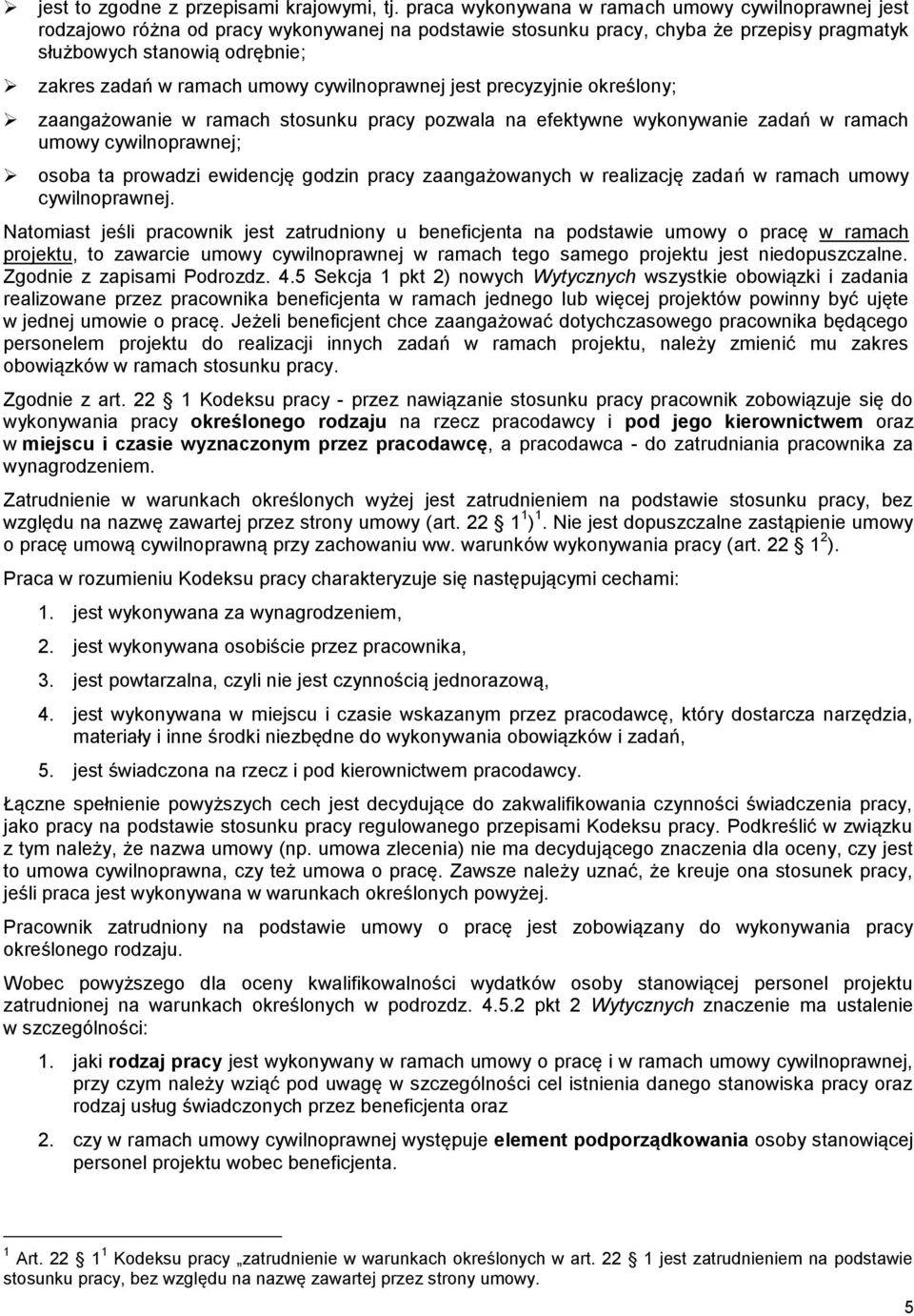 umowy cywilnoprawnej jest precyzyjnie określony; zaangażowanie w ramach stosunku pracy pozwala na efektywne wykonywanie zadań w ramach umowy cywilnoprawnej; osoba ta prowadzi ewidencję godzin pracy