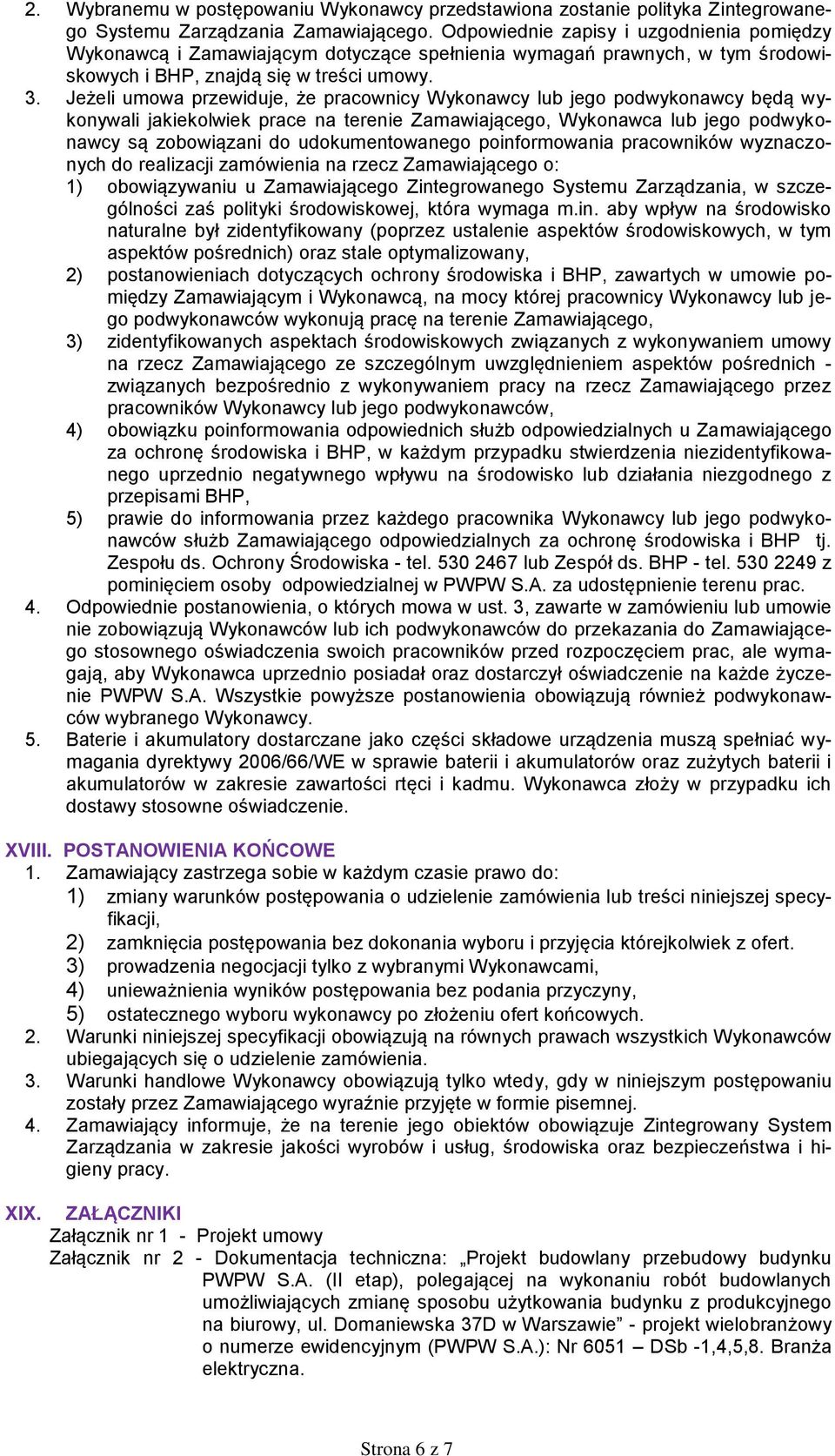 Jeżeli umowa przewiduje, że pracownicy Wykonawcy lub jego podwykonawcy będą wykonywali jakiekolwiek prace na terenie Zamawiającego, Wykonawca lub jego podwykonawcy są zobowiązani do udokumentowanego