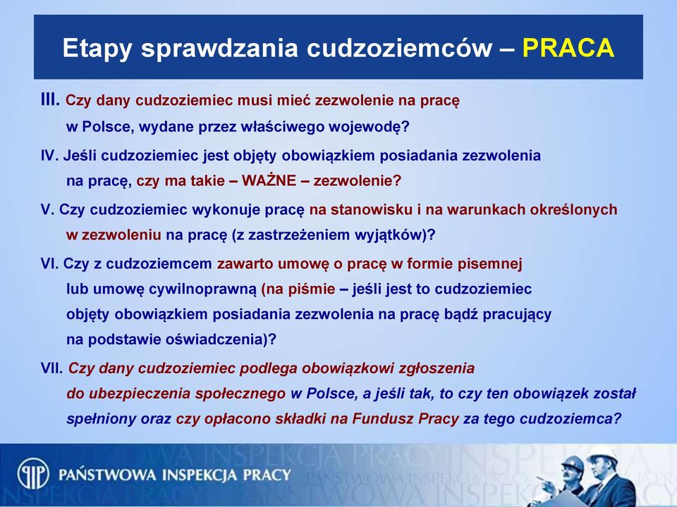 Czy cudzoziemiec wykonuje pracę na stanowisku i na warunkach określonych w zezwoleniu na pracę (z zastrzeżeniem wyjątków)? VI.