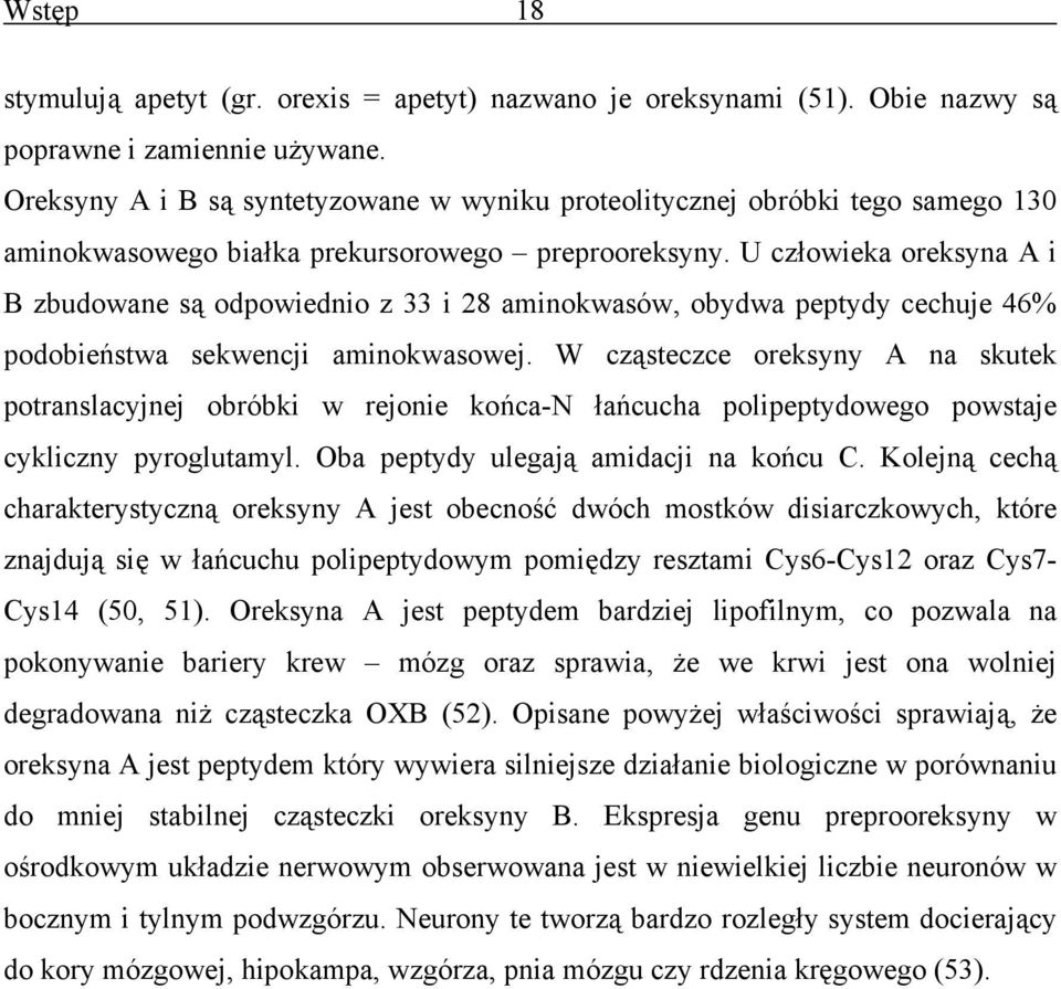U człowieka oreksyna A i B zbudowane są odpowiednio z 33 i 28 aminokwasów, obydwa peptydy cechuje 46% podobieństwa sekwencji aminokwasowej.