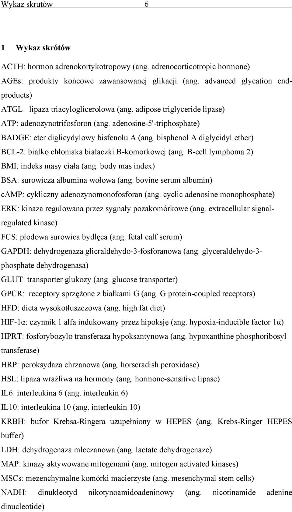 adenosine-5'-triphosphate) BADGE: eter diglicydylowy bisfenolu A (ang. bisphenol A diglycidyl ether) BCL-2: białko chłoniaka białaczki B-komorkowej (ang.