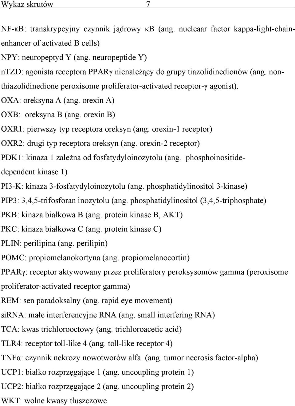 orexin A) OXB: oreksyna B (ang. orexin B) OXR1: pierwszy typ receptora oreksyn (ang. orexin-1 receptor) OXR2: drugi typ receptora oreksyn (ang.