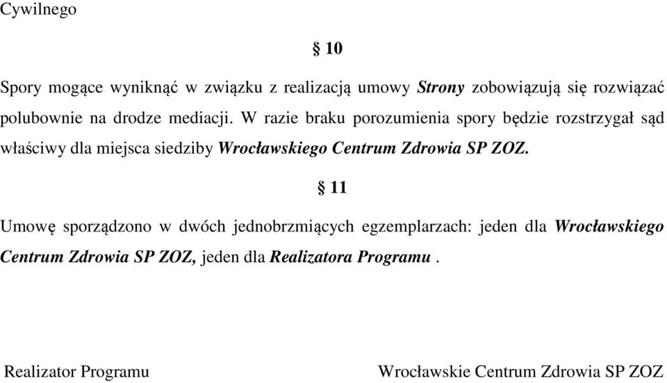 W razie braku porozumienia spory będzie rozstrzygał sąd właściwy dla miejsca siedziby Wrocławskiego Centrum