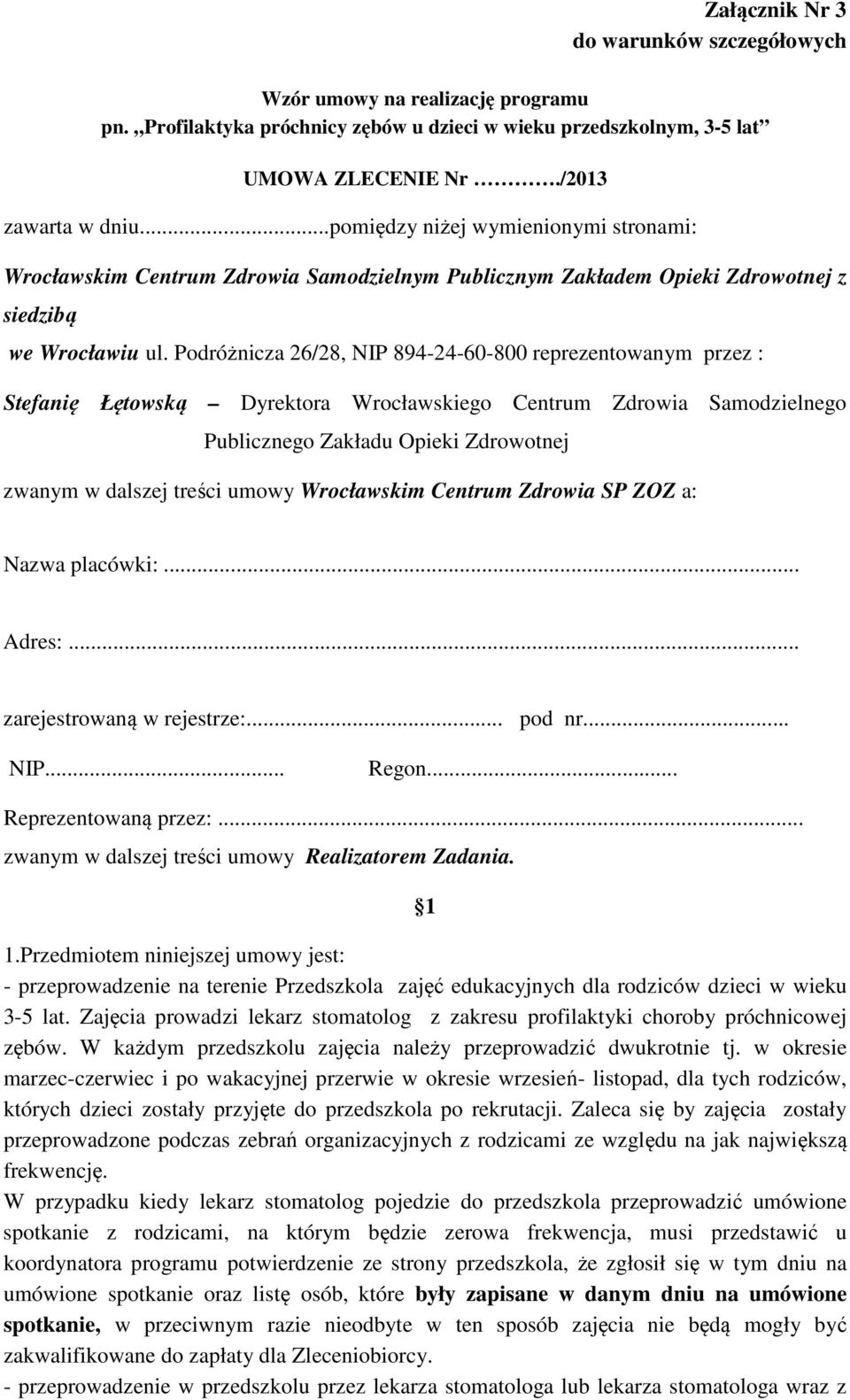 Podróżnicza 26/28, NIP 894-24-60-800 reprezentowanym przez : Stefanię Łętowską Dyrektora Wrocławskiego Centrum Zdrowia Samodzielnego Publicznego Zakładu Opieki Zdrowotnej zwanym w dalszej treści