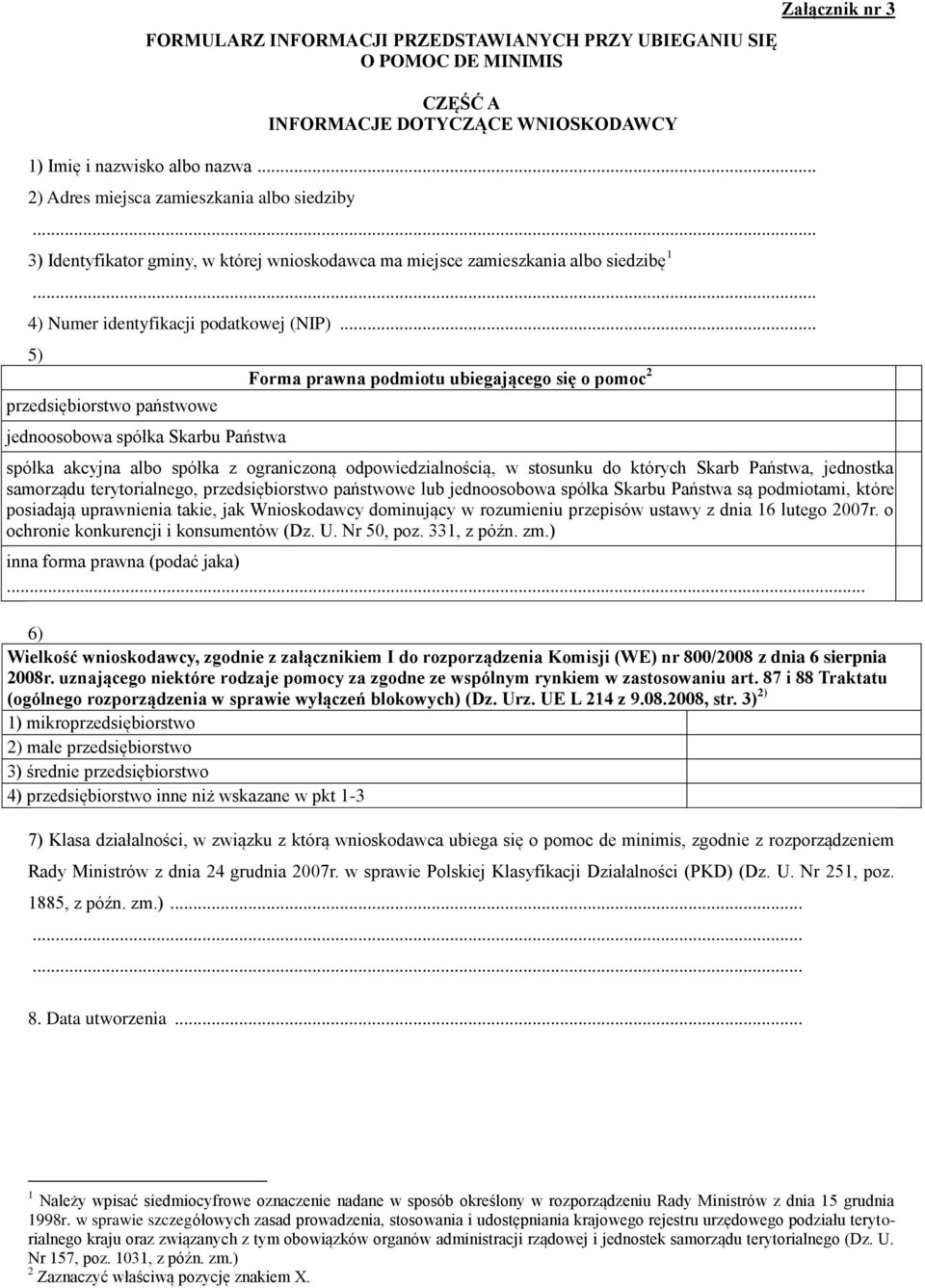 .. 5) przedsiębiorstwo państwowe jednoosobowa spółka Skarbu Państwa Forma prawna podmiotu ubiegającego się o pomoc 2 Załącznik nr 3 spółka akcyjna albo spółka z ograniczoną odpowiedzialnością, w