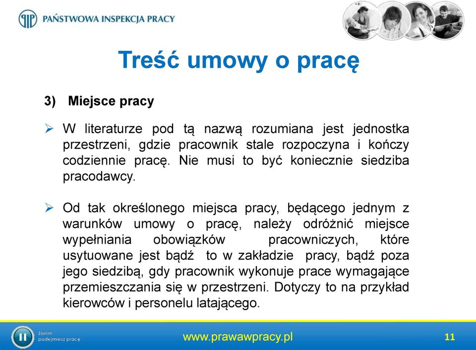 Od tak określonego miejsca pracy, będącego jednym z warunków umowy o pracę, należy odróżnić miejsce wypełniania obowiązków pracowniczych, które