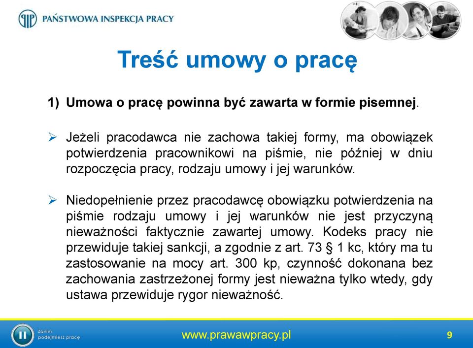 Niedopełnienie przez pracodawcę obowiązku potwierdzenia na piśmie rodzaju umowy i jej warunków nie jest przyczyną nieważności faktycznie zawartej umowy.