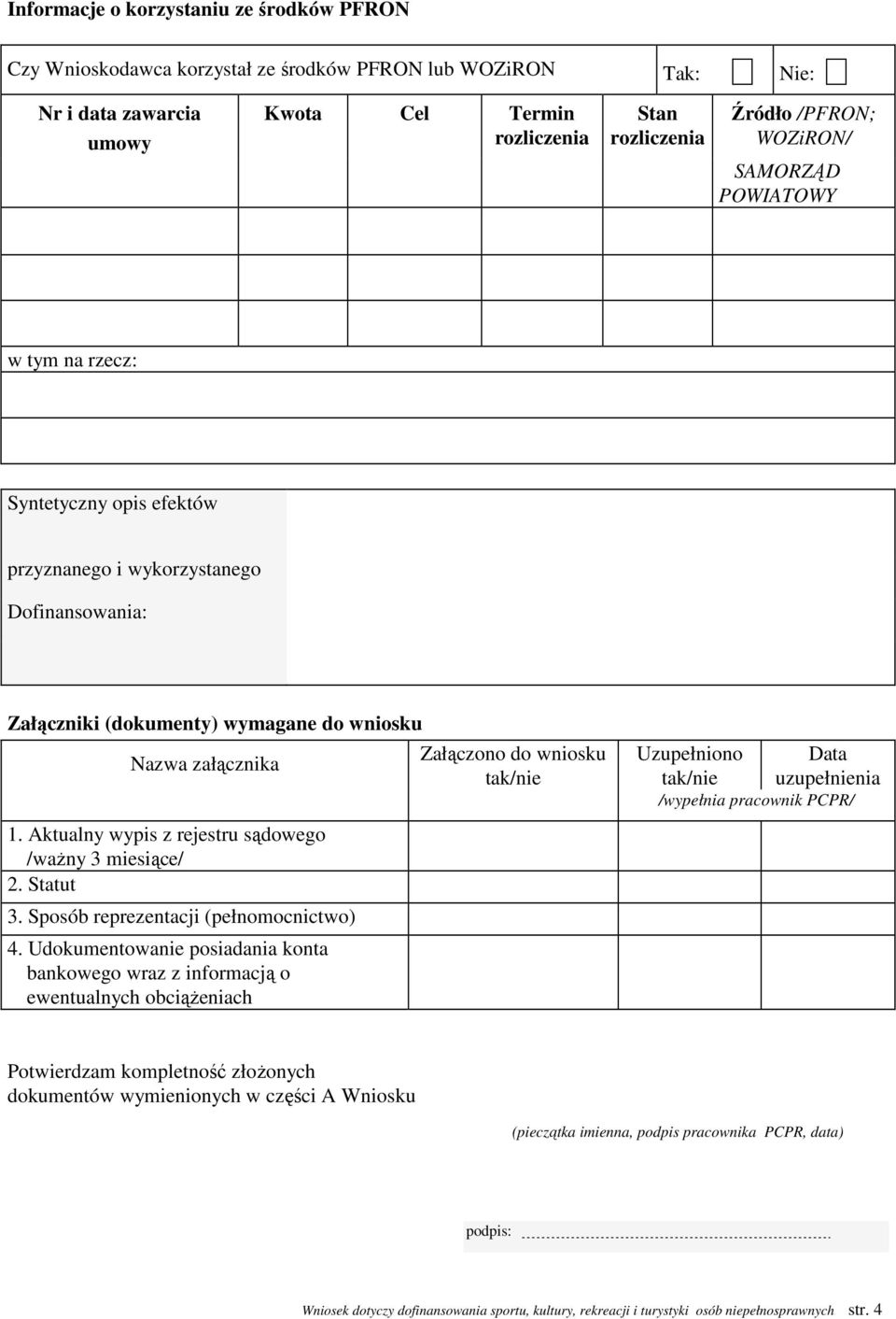 Aktualny wypis z rejestru sądowego /waŝny 3 miesiące/ 2. Statut 3. Sposób reprezentacji (pełnomocnictwo) 4.