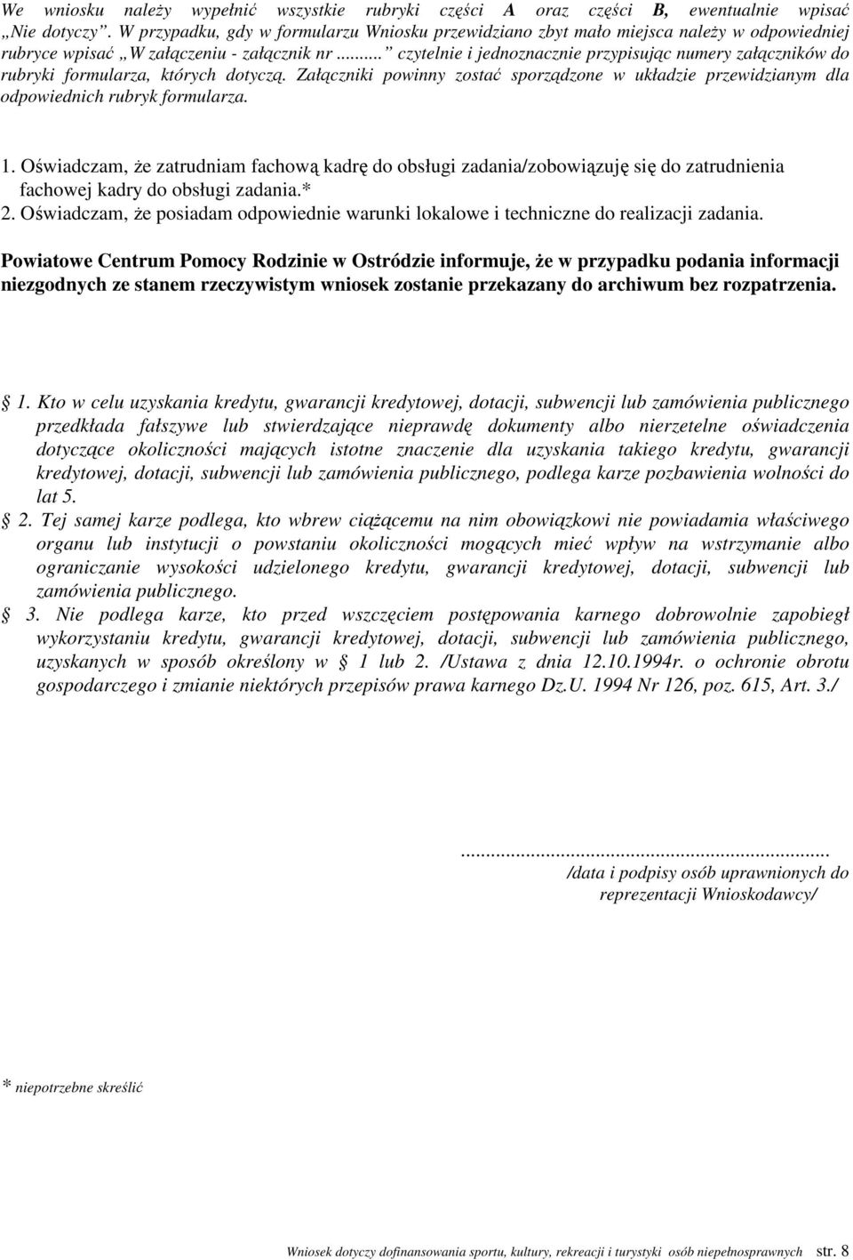 .. czytelnie i jednoznacznie przypisując numery załączników do rubryki formularza, których dotyczą. Załączniki powinny zostać sporządzone w układzie przewidzianym dla odpowiednich rubryk formularza.