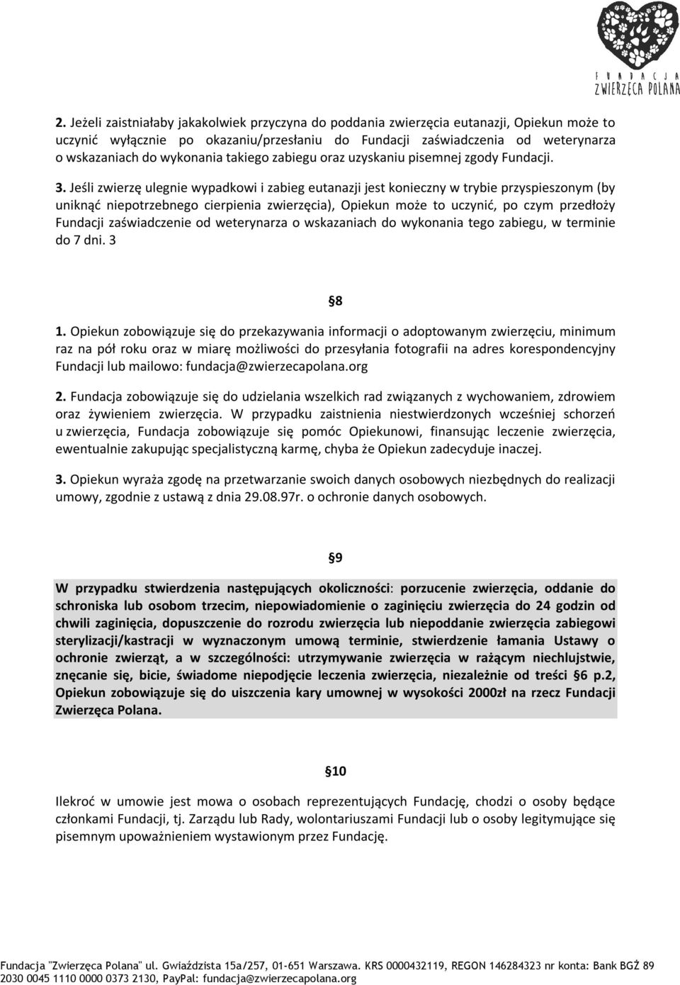 Jeśli zwierzę ulegnie wypadkowi i zabieg eutanazji jest konieczny w trybie przyspieszonym (by uniknąć niepotrzebnego cierpienia zwierzęcia), Opiekun może to uczynić, po czym przedłoży Fundacji