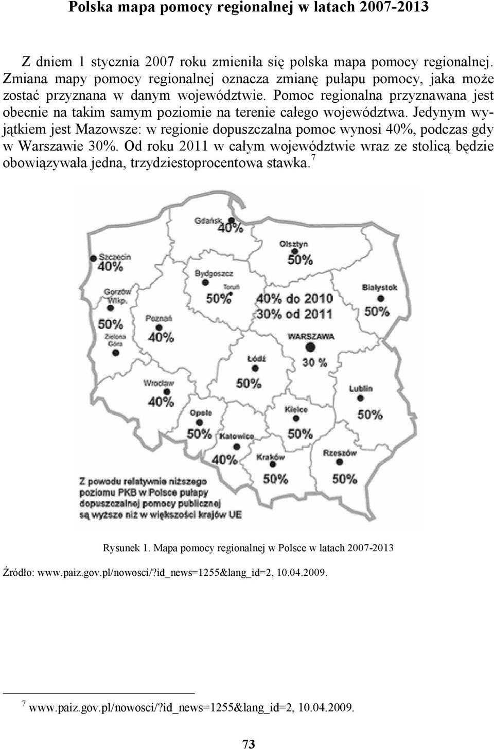 Pomoc regionalna przyznawana jest obecnie na takim samym poziomie na terenie całego województwa.