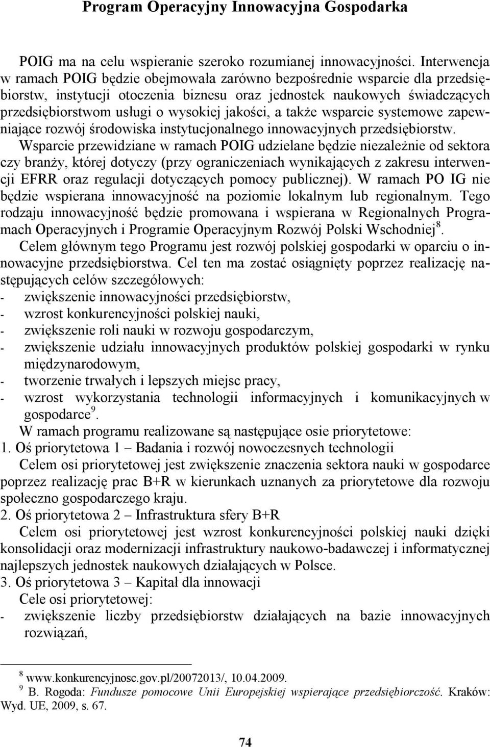 jakości, a także wsparcie systemowe zapewniające rozwój środowiska instytucjonalnego innowacyjnych przedsiębiorstw.