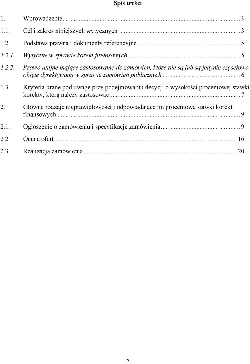 Kryteria brane pod uwagę przy podejmowaniu decyzji o wysokości procentowej stawki korekty, którą należy zastosować... 7 2.