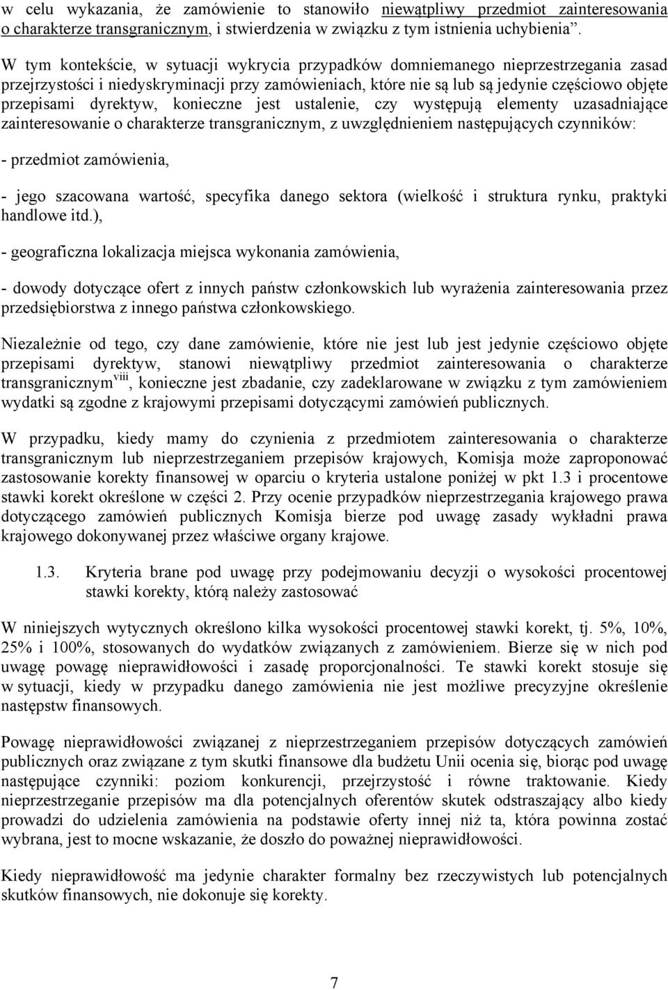 dyrektyw, konieczne jest ustalenie, czy występują elementy uzasadniające zainteresowanie o charakterze transgranicznym, z uwzględnieniem następujących czynników: - przedmiot zamówienia, - jego