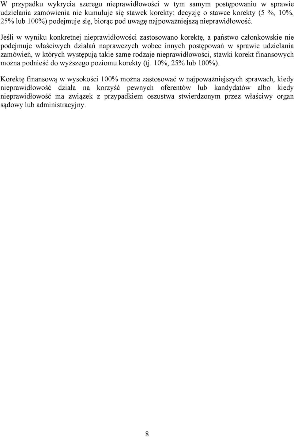 Jeśli w wyniku konkretnej nieprawidłowości zastosowano korektę, a państwo członkowskie nie podejmuje właściwych działań naprawczych wobec innych postępowań w sprawie udzielania zamówień, w których