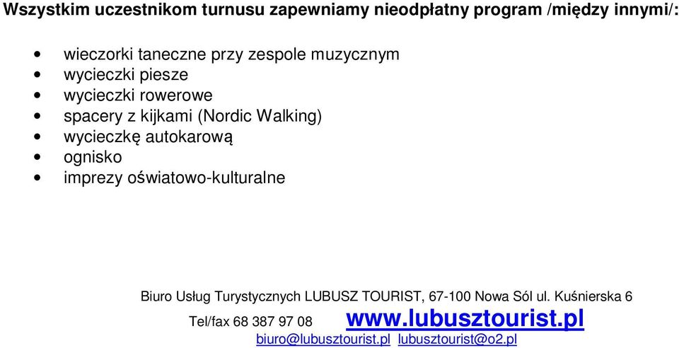 autokarową ognisko imprezy oświatowo-kulturalne Biuro Usług Turystycznych LUBUSZ TOURIST, 67-100 Nowa