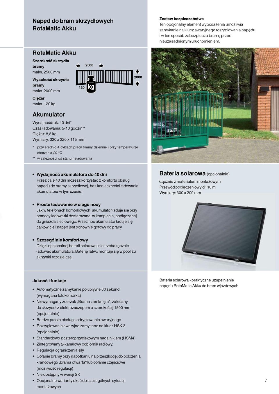 40 dni* Czas ładowania: 5-10 godzin** Ciężar: 8,8 kg Wymiary: 320 x 220 x 115 mm * przy średnio 4 cyklach pracy bramy dziennie i przy temperaturze otoczenia 20 C ** w zależności od stanu naładowania