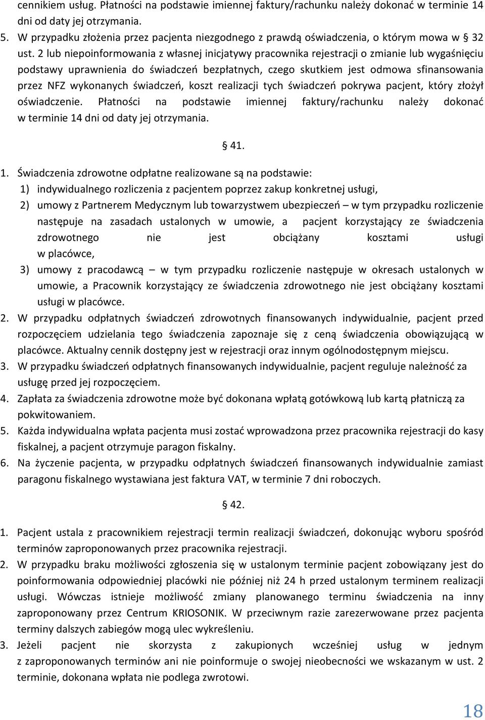 2 lub niepoinformowania z własnej inicjatywy pracownika rejestracji o zmianie lub wygaśnięciu podstawy uprawnienia do świadczeń bezpłatnych, czego skutkiem jest odmowa sfinansowania przez NFZ