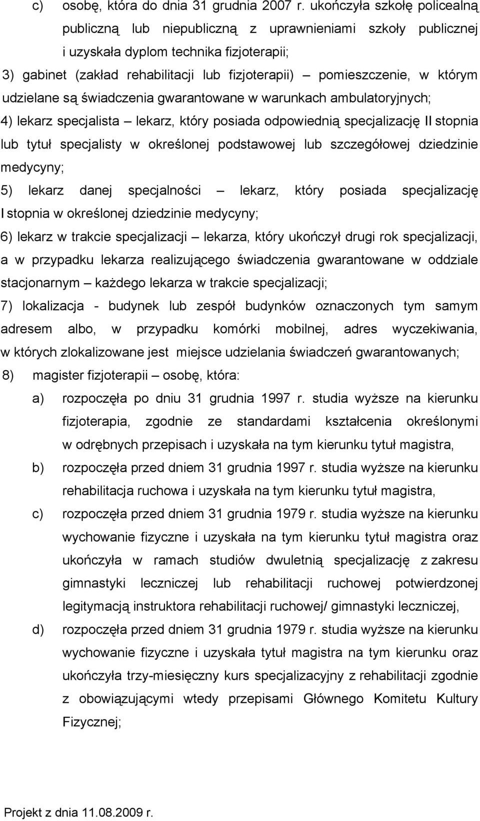 którym udzielane są świadczenia gwarantowane w warunkach ambulatoryjnych; 4) lekarz specjalista lekarz, który posiada odpowiednią specjalizację II stopnia lub tytuł specjalisty w określonej