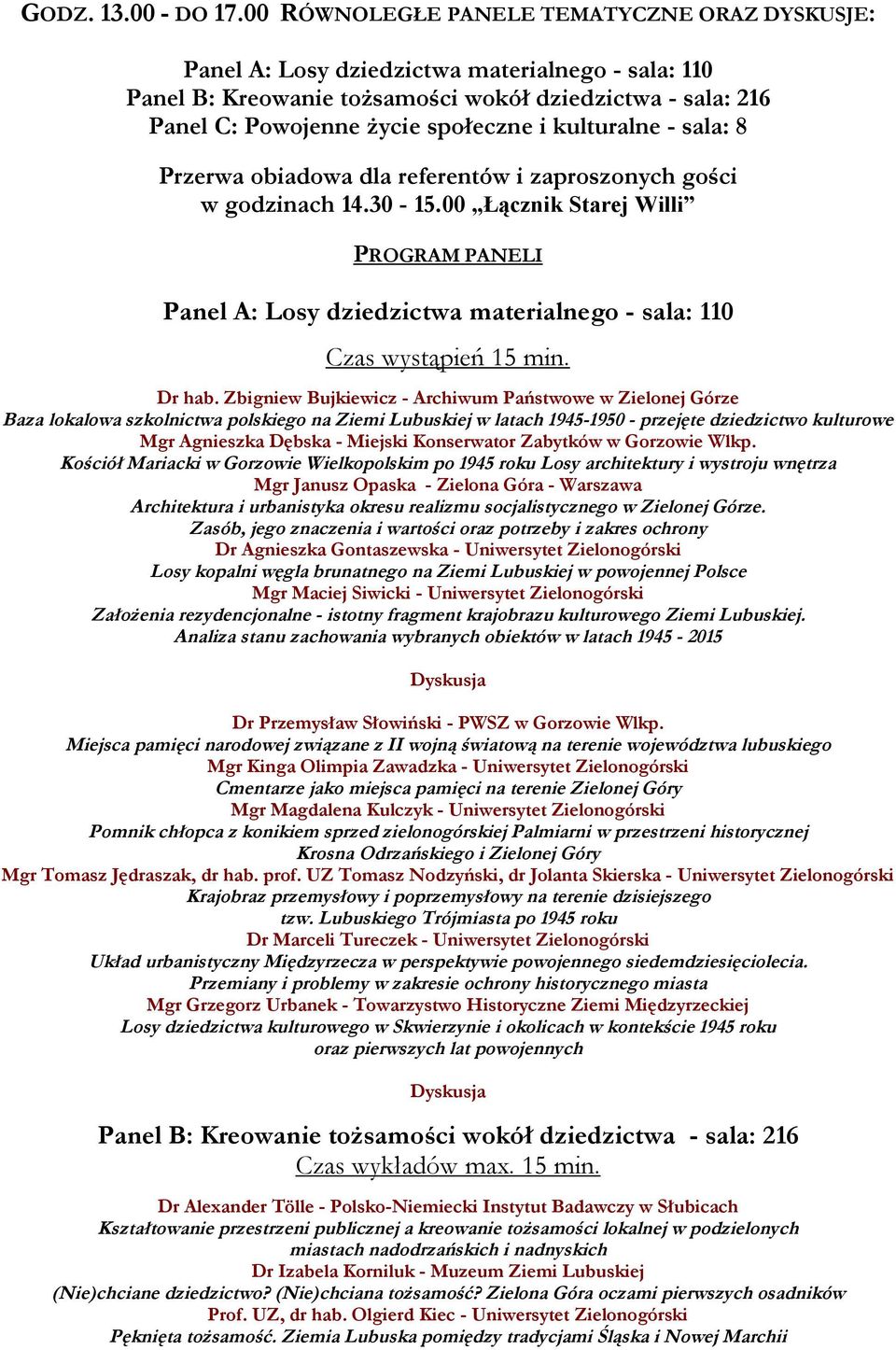 kulturalne - sala: 8 Przerwa obiadowa dla referentów i zaproszonych gości w godzinach 14.30-15.