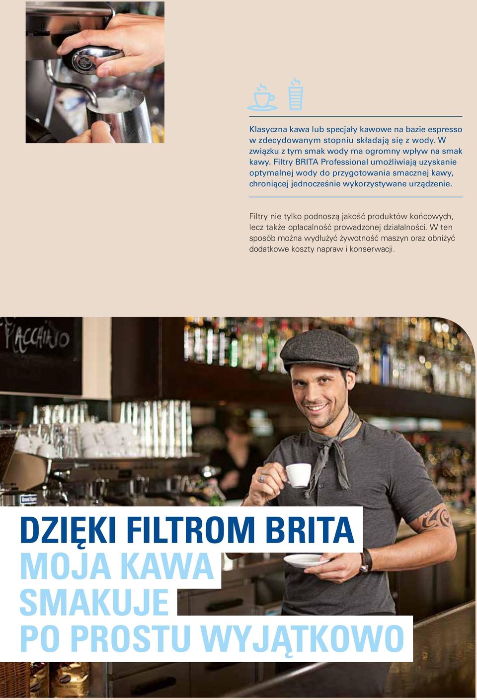 Filtry BRITA Professional umożliwiają uzyskanie optymalnej wody do przygotowania smacznej kawy, chroniącej jednocześnie wykorzystywane
