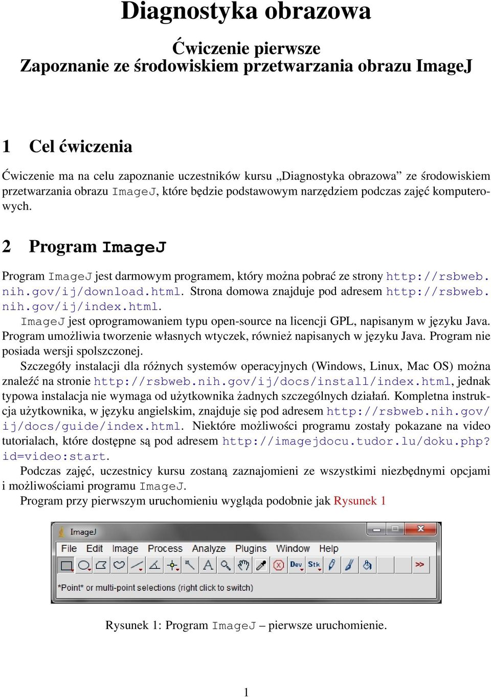 gov/ij/download.html. Strona domowa znajduje pod adresem http://rsbweb. nih.gov/ij/index.html. ImageJ jest oprogramowaniem typu open-source na licencji GPL, napisanym w języku Java.