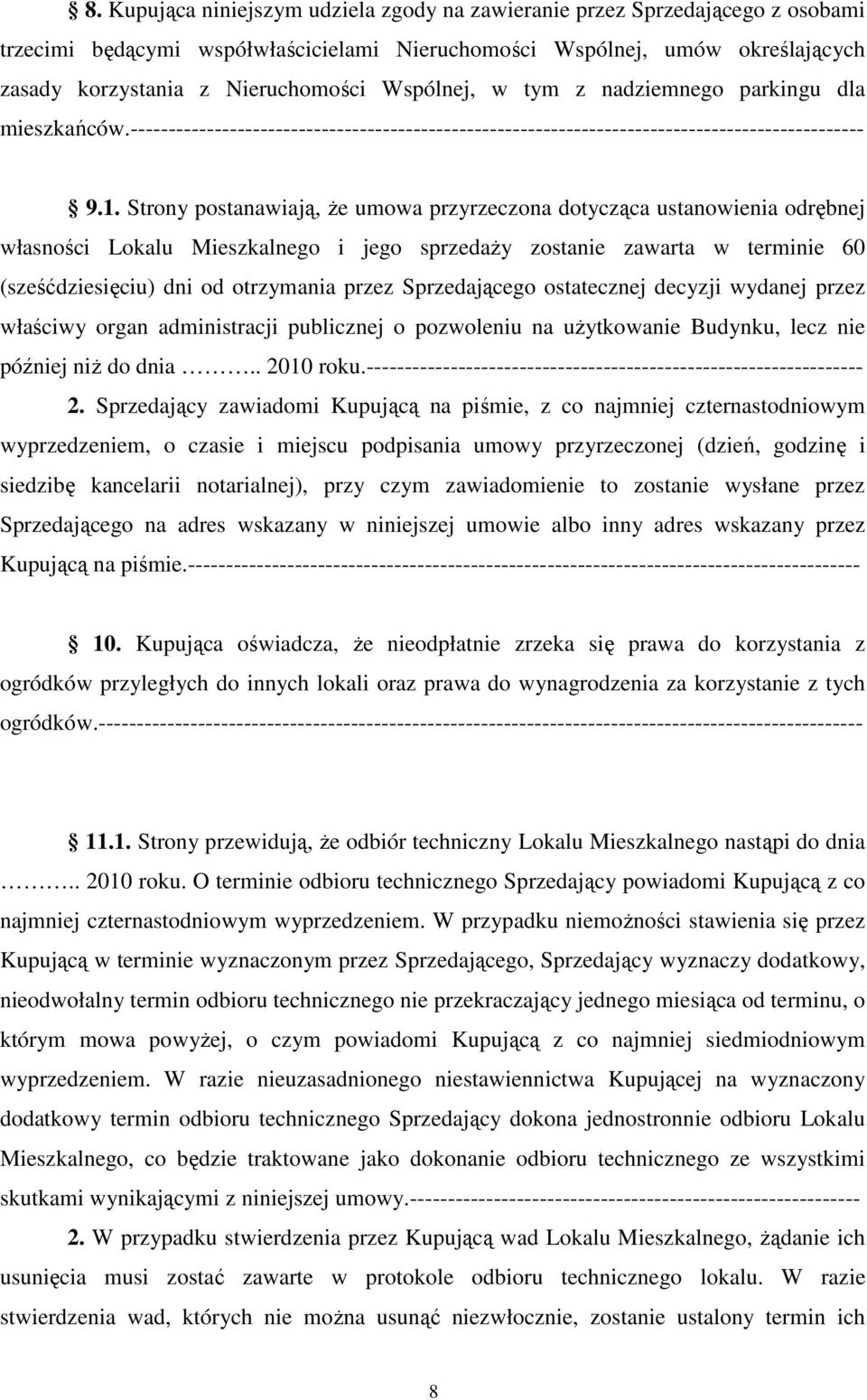 Strony postanawiają, że umowa przyrzeczona dotycząca ustanowienia odrębnej własności Lokalu Mieszkalnego i jego sprzedaży zostanie zawarta w terminie 60 (sześćdziesięciu) dni od otrzymania przez
