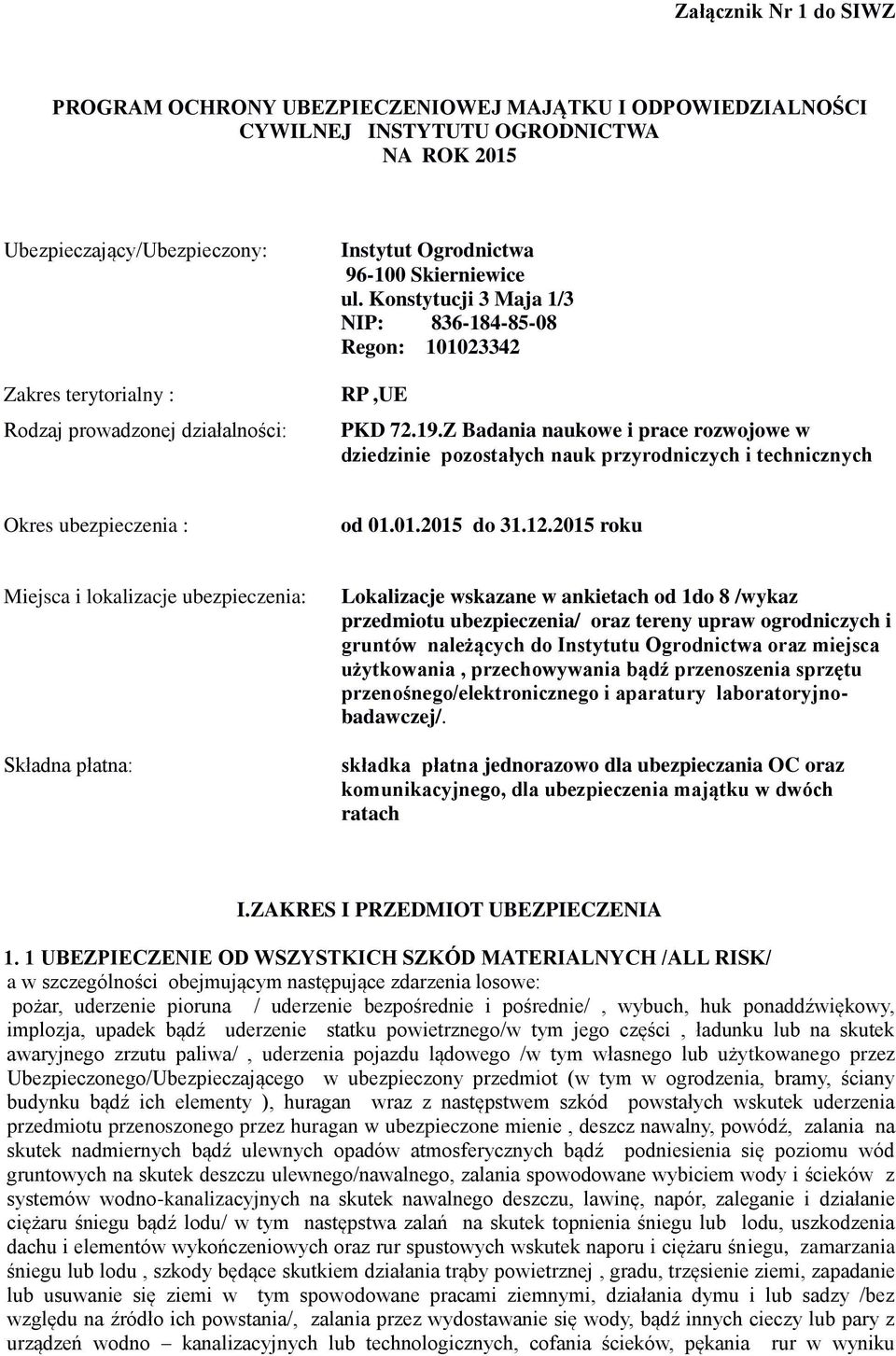 Z Badania naukowe i prace rozwojowe w dziedzinie pozostałych nauk przyrodniczych i technicznych Okres ubezpieczenia : od 01.01.2015 do 31.12.