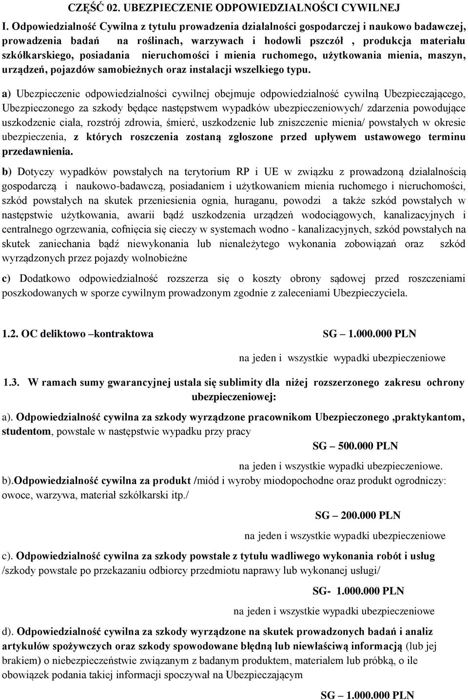 posiadania nieruchomości i mienia ruchomego, użytkowania mienia, maszyn, urządzeń, pojazdów samobieżnych oraz instalacji wszelkiego typu.