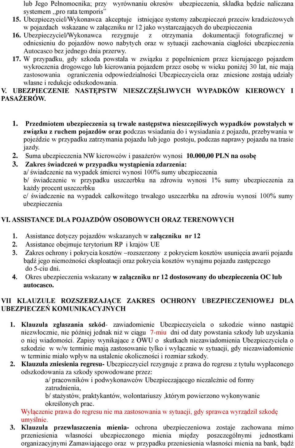 Ubezpieczyciel/Wykonawca rezygnuje z otrzymania dokumentacji fotograficznej w odniesieniu do pojazdów nowo nabytych oraz w sytuacji zachowania ciągłości ubezpieczenia Autocasco bez jednego dnia