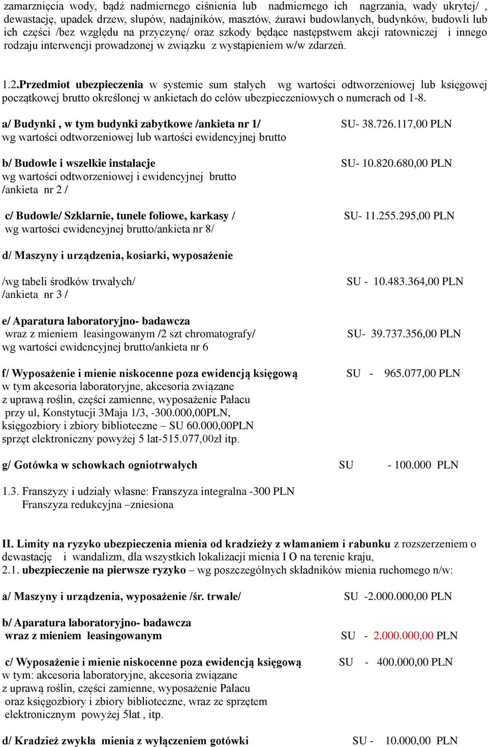 Przedmiot ubezpieczenia w systemie sum stałych wg wartości odtworzeniowej lub księgowej początkowej brutto określonej w ankietach do celów ubezpieczeniowych o numerach od 1-8.
