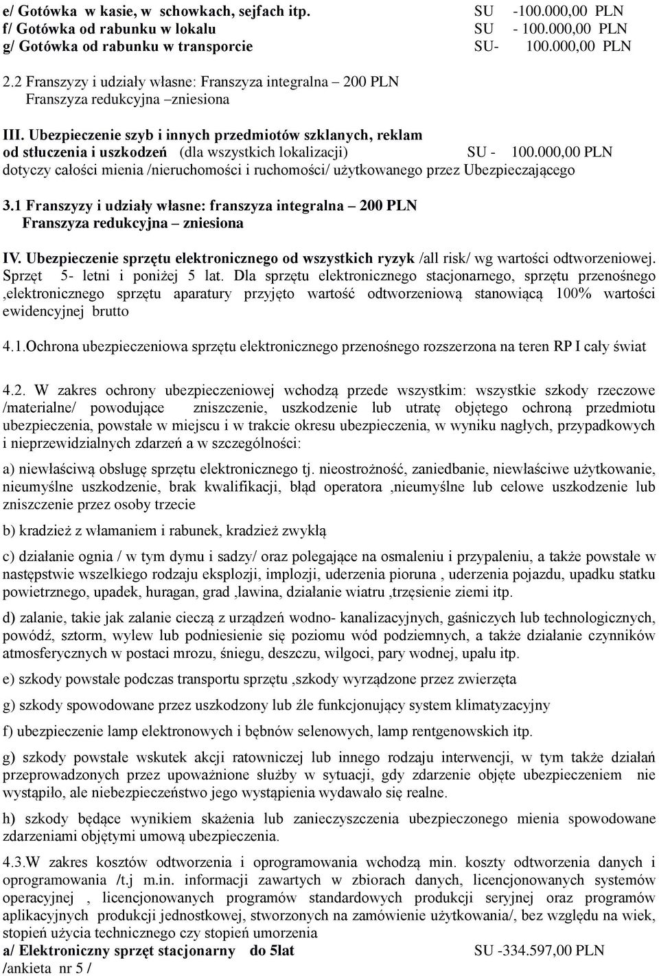 Ubezpieczenie szyb i innych przedmiotów szklanych, reklam od stłuczenia i uszkodzeń (dla wszystkich lokalizacji) SU - 100.