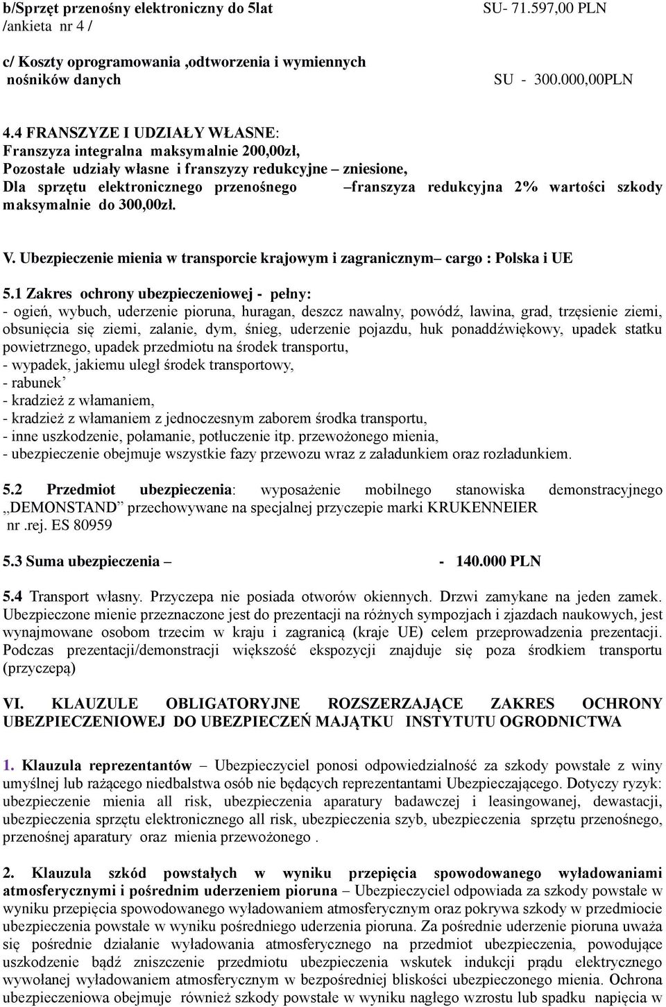 wartości szkody maksymalnie do 300,00zł. V. Ubezpieczenie mienia w transporcie krajowym i zagranicznym cargo : Polska i UE 5.