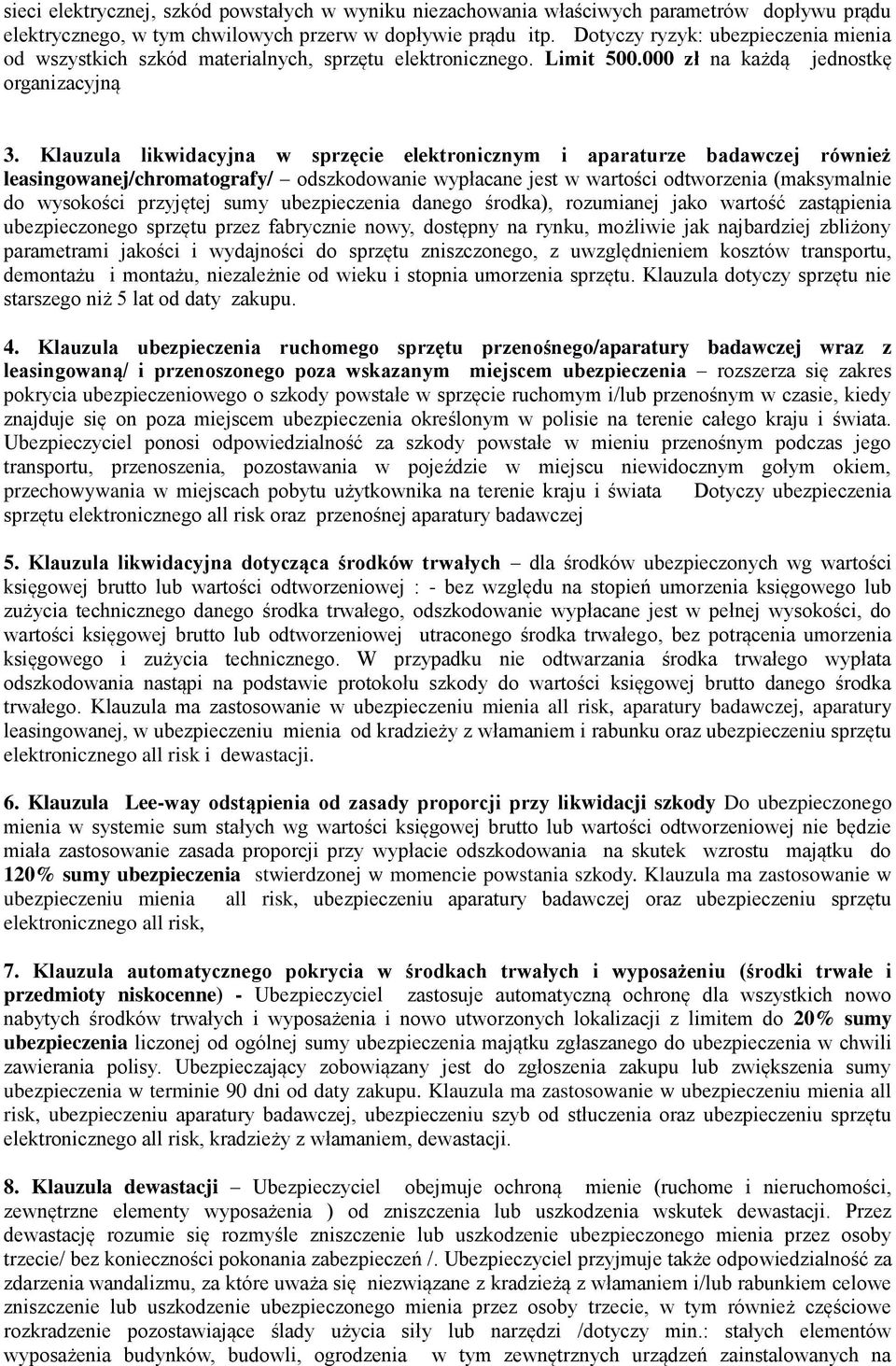 Klauzula likwidacyjna w sprzęcie elektronicznym i aparaturze badawczej również leasingowanej/chromatografy/ odszkodowanie wypłacane jest w wartości odtworzenia (maksymalnie do wysokości przyjętej