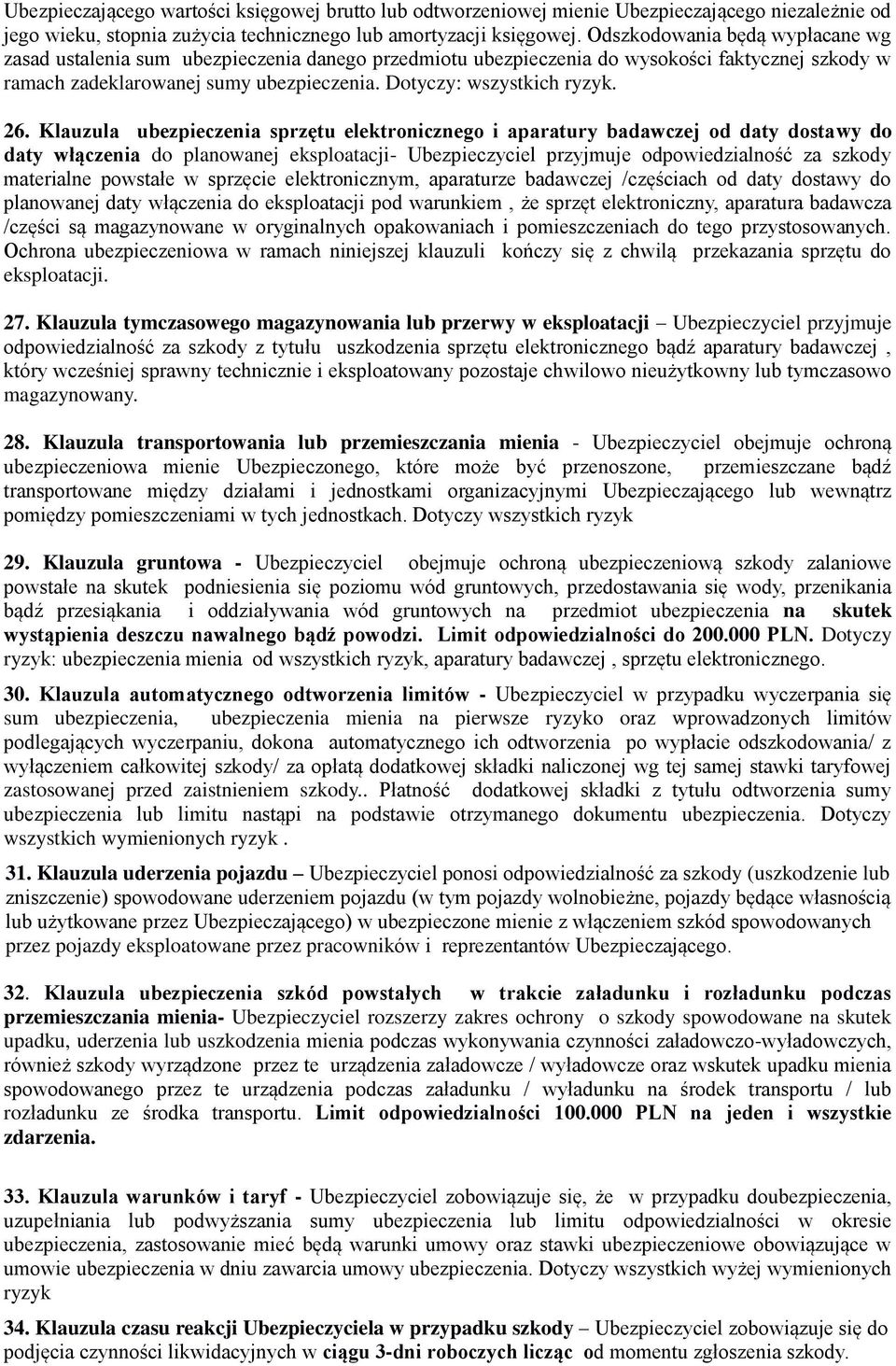 26. Klauzula ubezpieczenia sprzętu elektronicznego i aparatury badawczej od daty dostawy do daty włączenia do planowanej eksploatacji- Ubezpieczyciel przyjmuje odpowiedzialność za szkody materialne